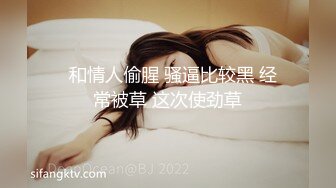 玩妞高手性福小胖摄像头自拍与几位前女友啪啪