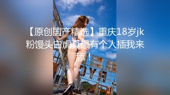  丰乳肥臀网红脸美女4小时道具自慰诱惑，近距离特写揉捏肥逼，掰穴假屌抽插展示翘臀