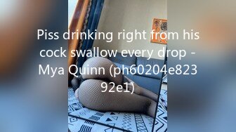 Piss drinking right from his cock swallow every drop - Mya Quinn (ph60204e82392e1)