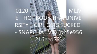 0120 - นักศีกษา​ MLIVE​ HOT BODY THAI UNIVERSITY​ GIRL GETS FUCKED - SNAPCHAT VID (ph5e956216eed73)