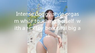 Intense doggy style orgasm while touching herself  with a sex toy beautiful big ass